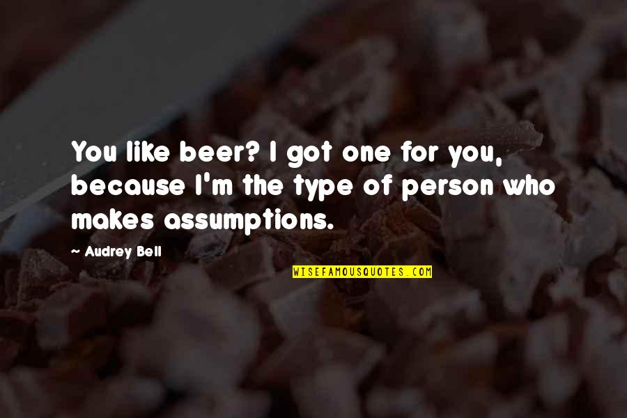 Want To Be A Better Person Quotes By Audrey Bell: You like beer? I got one for you,