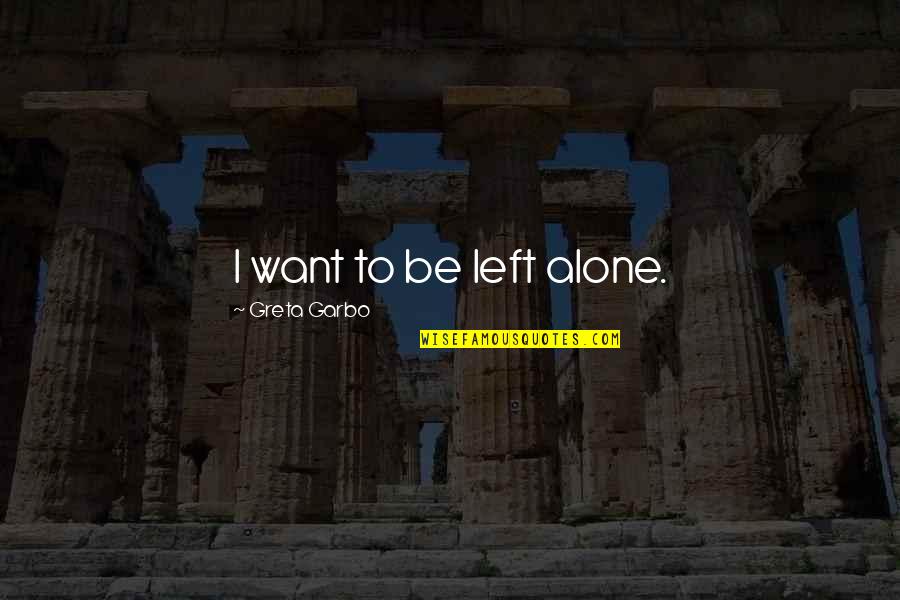 Want To Be Alone Quotes By Greta Garbo: I want to be left alone.