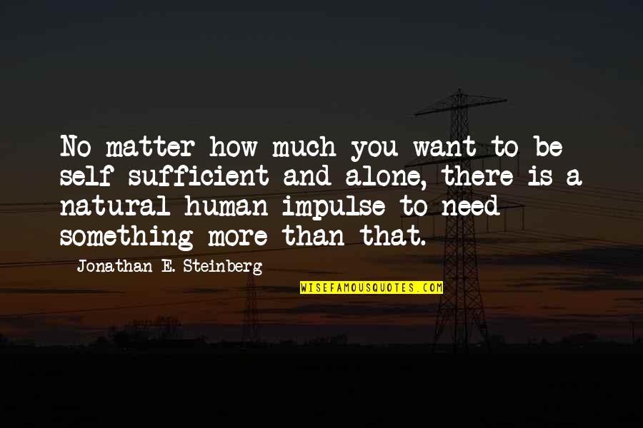 Want To Be Alone Quotes By Jonathan E. Steinberg: No matter how much you want to be