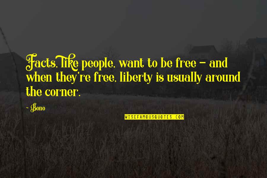 Want To Be Free Quotes By Bono: Facts, like people, want to be free -