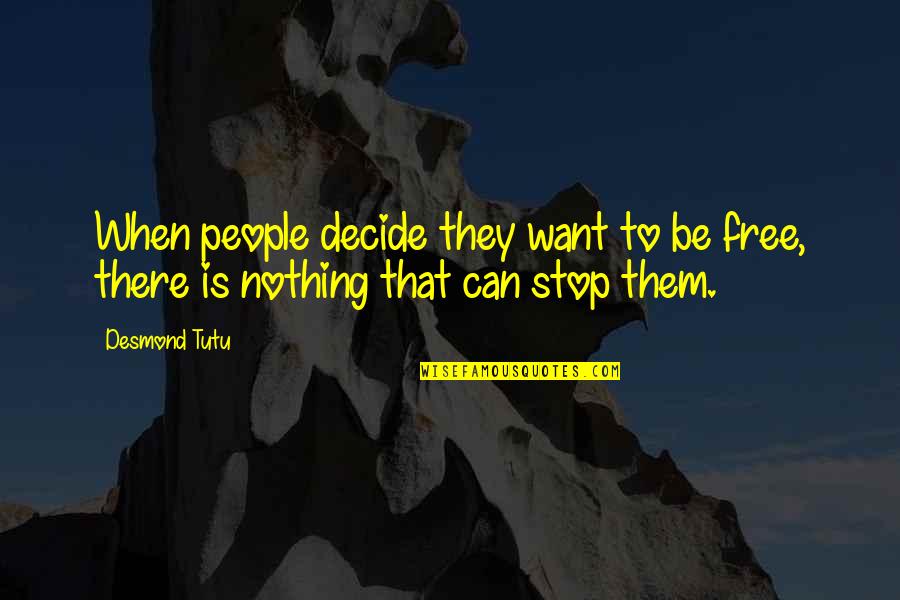 Want To Be Free Quotes By Desmond Tutu: When people decide they want to be free,