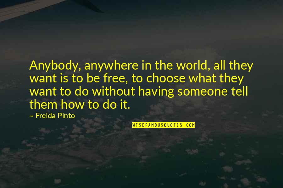 Want To Be Free Quotes By Freida Pinto: Anybody, anywhere in the world, all they want