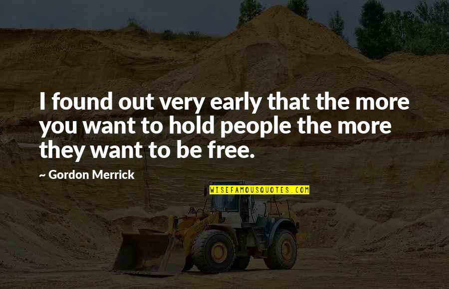 Want To Be Free Quotes By Gordon Merrick: I found out very early that the more