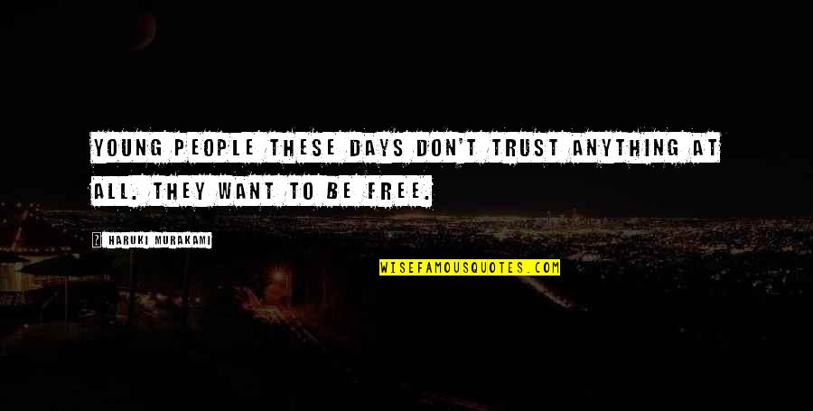 Want To Be Free Quotes By Haruki Murakami: Young people these days don't trust anything at