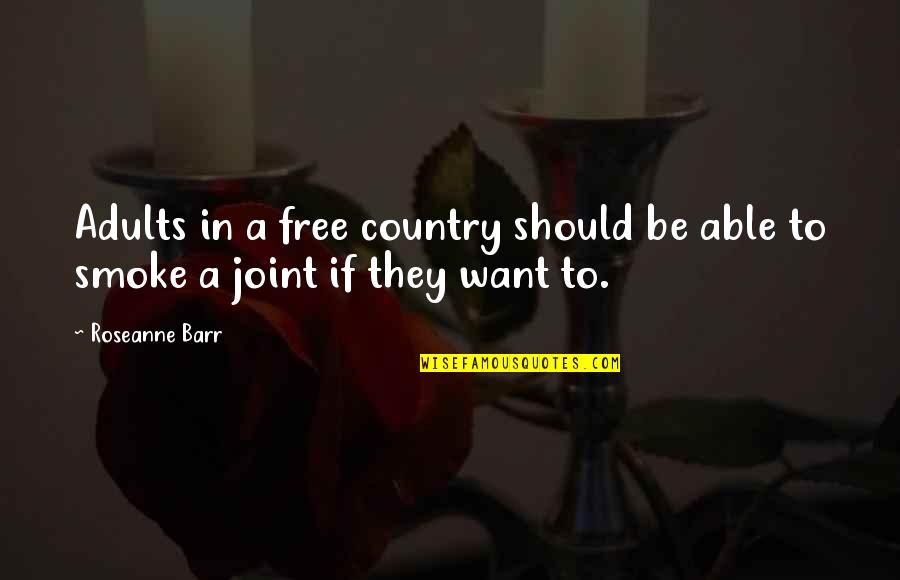 Want To Be Free Quotes By Roseanne Barr: Adults in a free country should be able