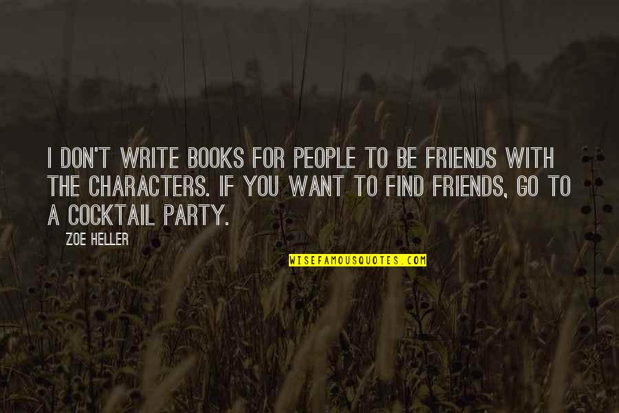 Want To Be Friends Quotes By Zoe Heller: I don't write books for people to be