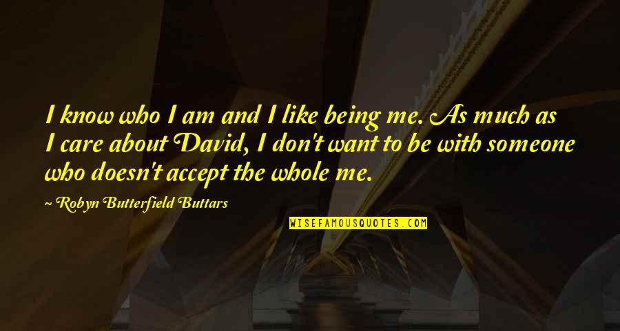 Want To Be Like Me Quotes By Robyn Butterfield Buttars: I know who I am and I like