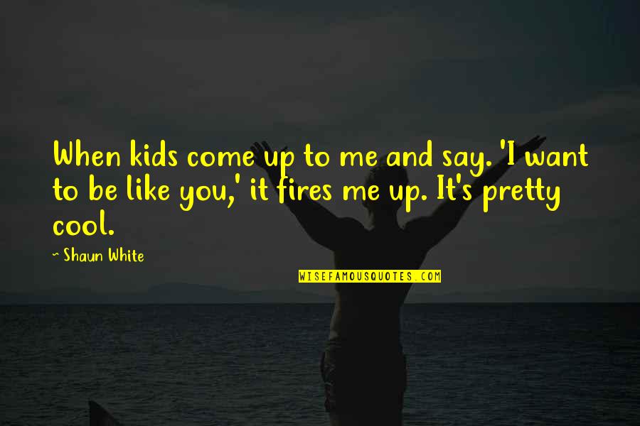 Want To Be Like Me Quotes By Shaun White: When kids come up to me and say.