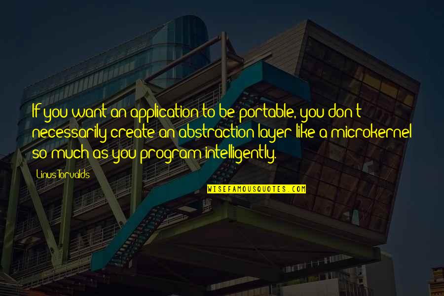 Want To Be Like You Quotes By Linus Torvalds: If you want an application to be portable,