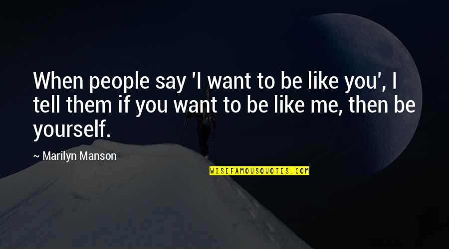 Want To Be Like You Quotes By Marilyn Manson: When people say 'I want to be like