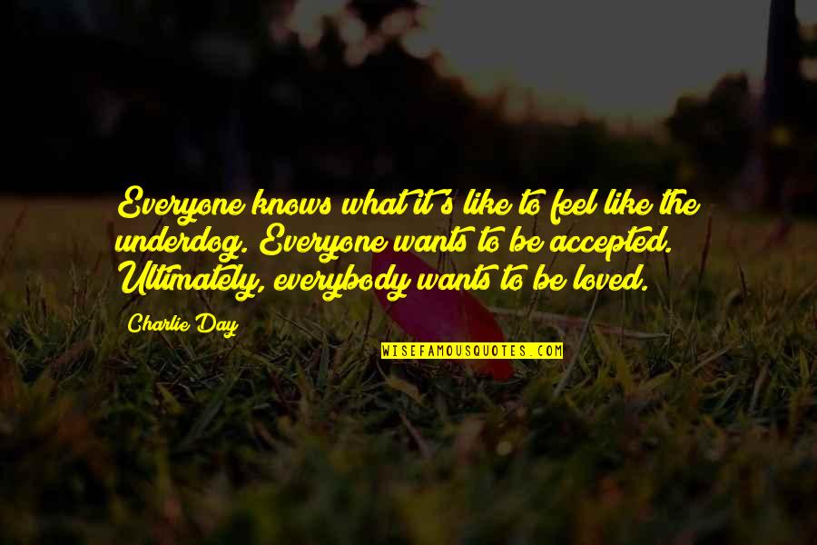 Want To Be Loved Quotes By Charlie Day: Everyone knows what it's like to feel like
