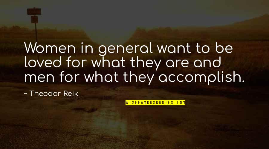 Want To Be Loved Quotes By Theodor Reik: Women in general want to be loved for