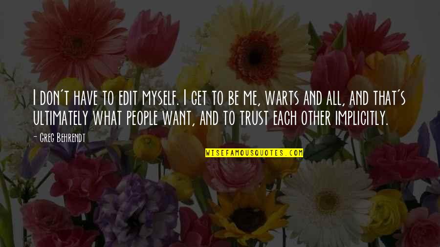Want To Be Me Quotes By Greg Behrendt: I don't have to edit myself. I get Want To Be Me Quotes By Greg Behrendt: I don't have to edit myself. I get