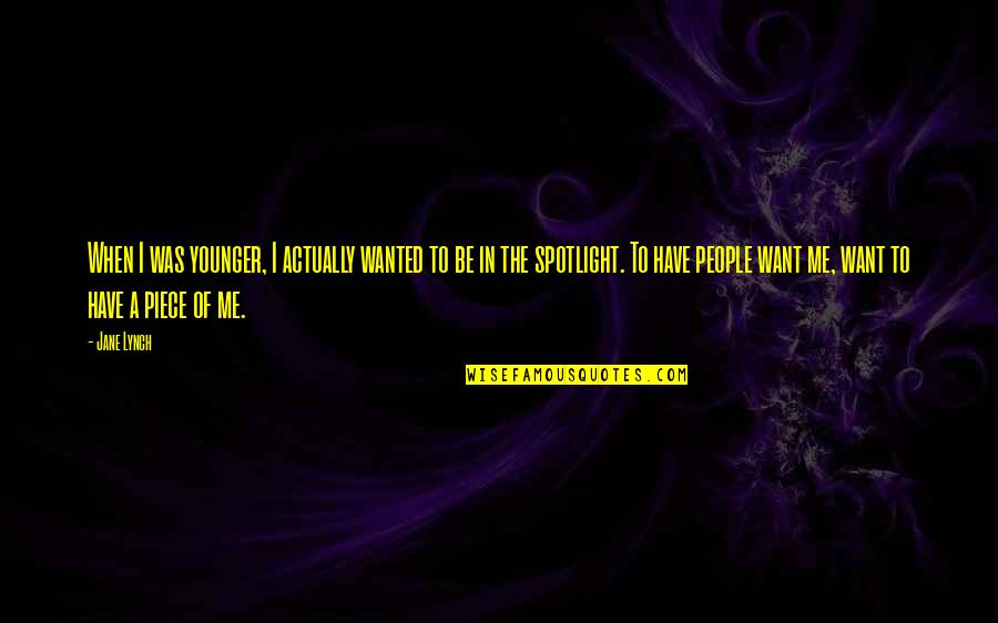 Want To Be Me Quotes By Jane Lynch: When I was younger, I actually wanted to Want To Be Me Quotes By Jane Lynch: When I was younger, I actually wanted to