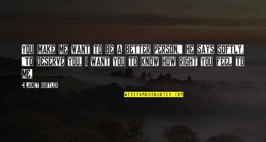 Want To Be Me Quotes By Janet Gurtler: You make me want to be a better