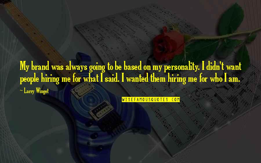 Want To Be Me Quotes By Larry Winget: My brand was always going to be based Want To Be Me Quotes By Larry Winget: My brand was always going to be based