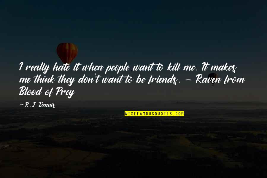 Want To Be Me Quotes By R.J. Dennis: I really hate it when people want to Want To Be Me Quotes By R.J. Dennis: I really hate it when people want to