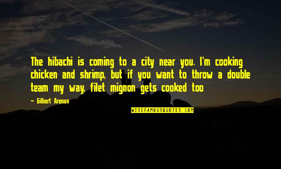 Want To Be Near You Quotes By Gilbert Arenas: The hibachi is coming to a city near