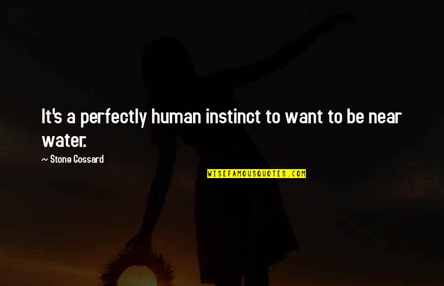 Want To Be Near You Quotes By Stone Gossard: It's a perfectly human instinct to want to