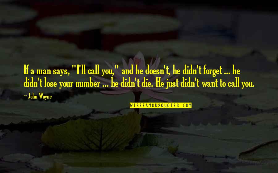 Want To Be On My Own Quotes By John Wayne: If a man says, "I'll call you," and Want To Be On My Own Quotes By John Wayne: If a man says, "I'll call you," and