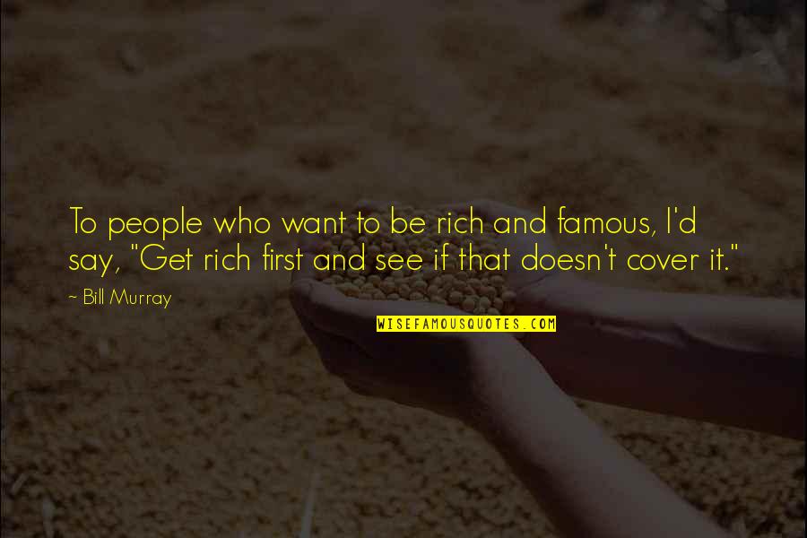 Want To Be Rich Quotes By Bill Murray: To people who want to be rich and