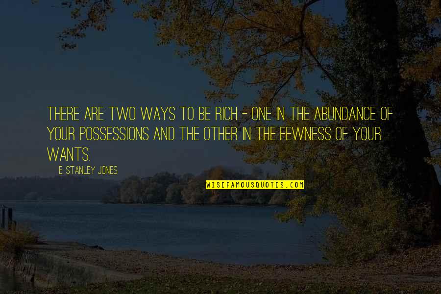 Want To Be Rich Quotes By E. Stanley Jones: There are two ways to be rich -