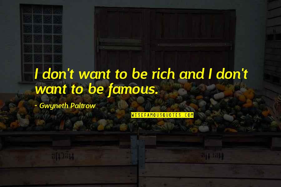 Want To Be Rich Quotes By Gwyneth Paltrow: I don't want to be rich and I