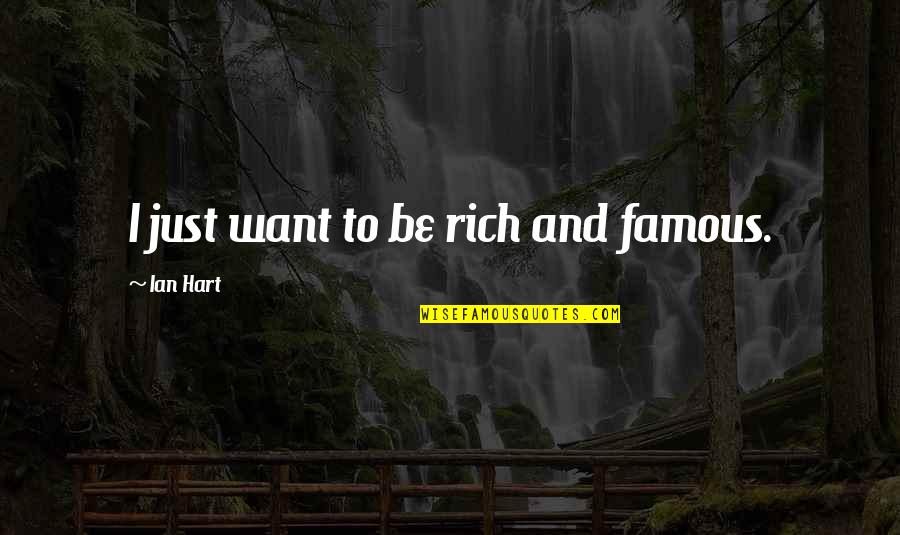 Want To Be Rich Quotes By Ian Hart: I just want to be rich and famous.