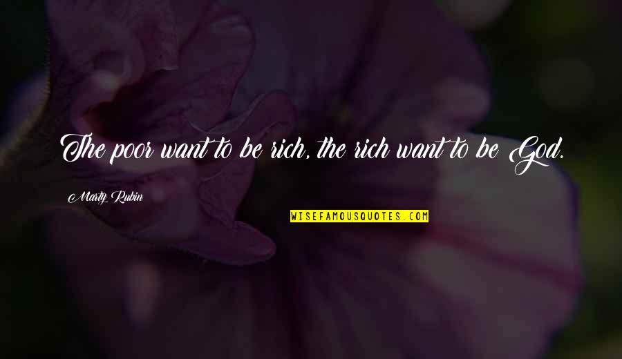 Want To Be Rich Quotes By Marty Rubin: The poor want to be rich, the rich