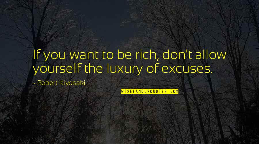 Want To Be Rich Quotes By Robert Kiyosaki: If you want to be rich, don't allow