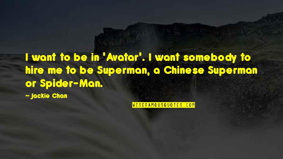 Want To Be Somebody Quotes By Jackie Chan: I want to be in 'Avatar'. I want