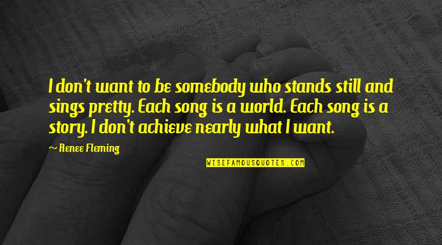 Want To Be Somebody Quotes By Renee Fleming: I don't want to be somebody who stands