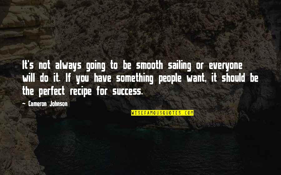 Want To Be Success Quotes By Cameron Johnson: It's not always going to be smooth sailing