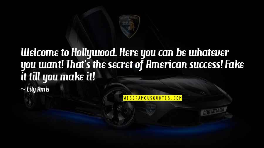 Want To Be Success Quotes By Lily Amis: Welcome to Hollywood. Here you can be whatever