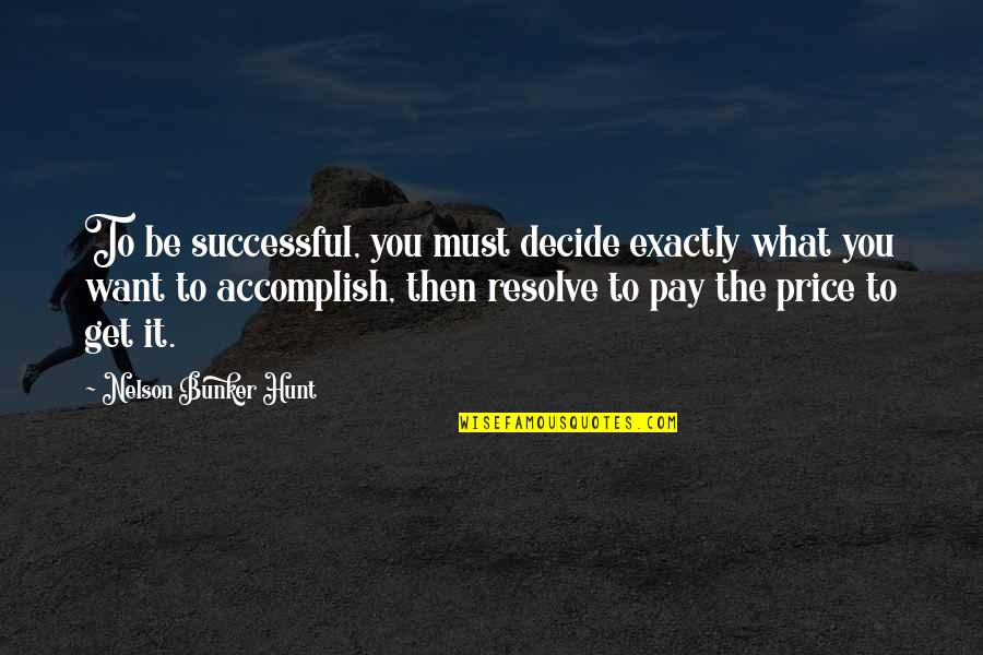 Want To Be Success Quotes By Nelson Bunker Hunt: To be successful, you must decide exactly what