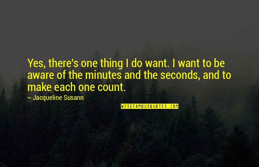 Want To Be The One Quotes By Jacqueline Susann: Yes, there's one thing I do want. I