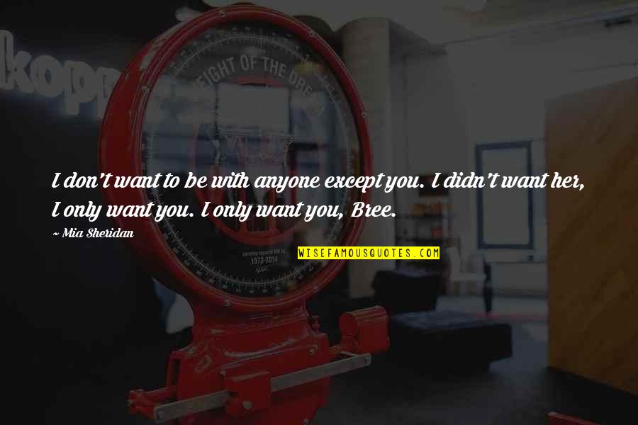 Want To Be With You Quotes By Mia Sheridan: I don't want to be with anyone except