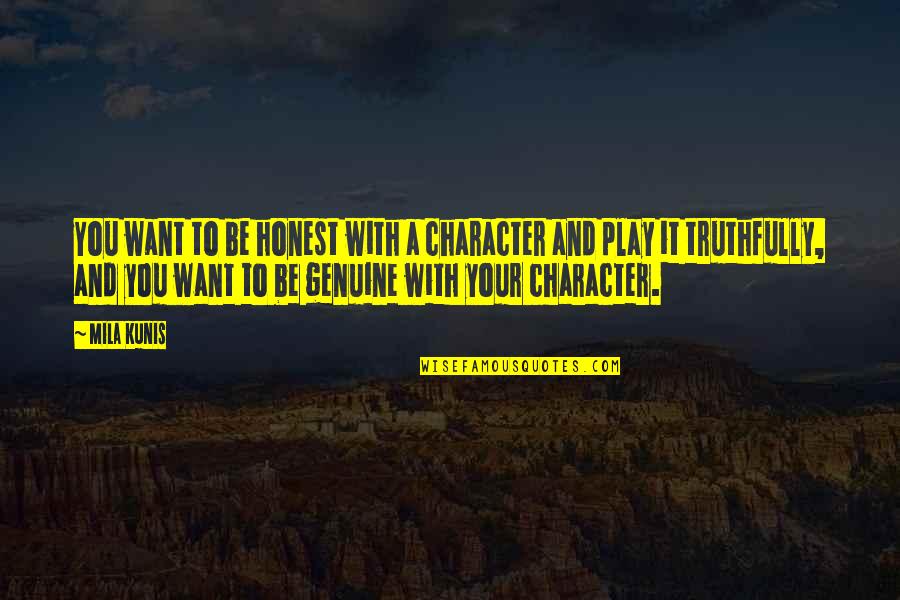 Want To Be With You Quotes By Mila Kunis: You want to be honest with a character