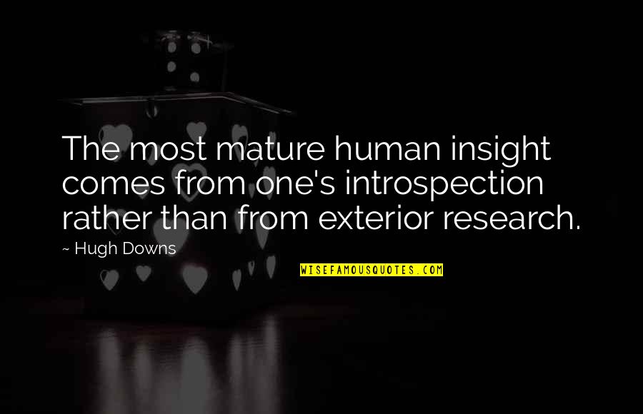 Want To Born Again Quotes By Hugh Downs: The most mature human insight comes from one's