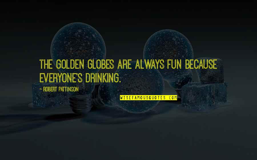 Want To Born Again Quotes By Robert Pattinson: The Golden Globes are always fun because everyone's