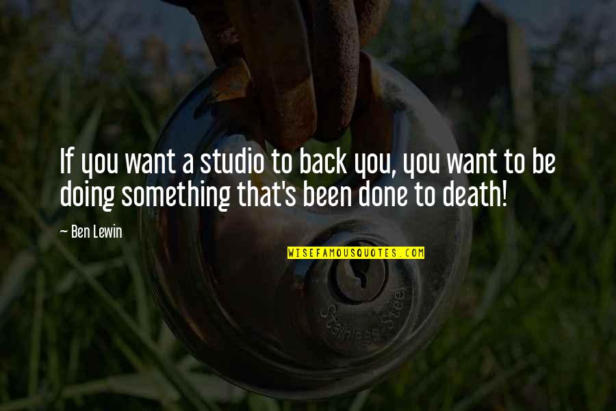 Want To Death Quotes By Ben Lewin: If you want a studio to back you,