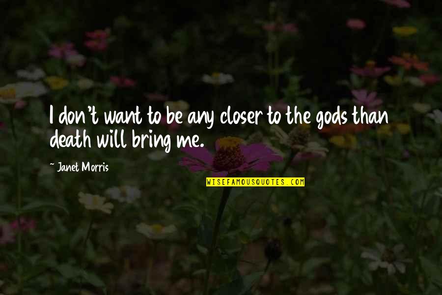 Want To Death Quotes By Janet Morris: I don't want to be any closer to