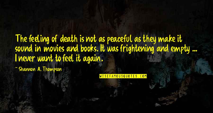 Want To Death Quotes By Shannon A. Thompson: The feeling of death is not as peaceful