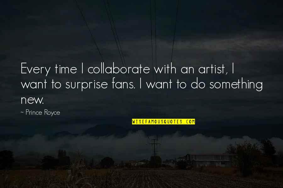 Want To Do Something New Quotes By Prince Royce: Every time I collaborate with an artist, I