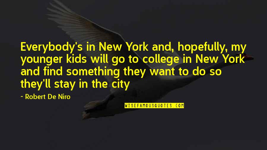 Want To Do Something New Quotes By Robert De Niro: Everybody's in New York and, hopefully, my younger