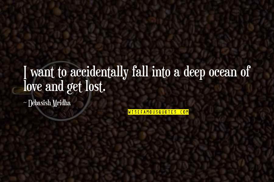 Want To Fall In Love Quotes By Debasish Mridha: I want to accidentally fall into a deep