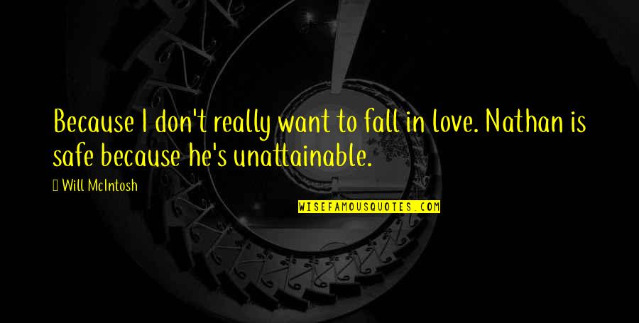 Want To Fall In Love Quotes By Will McIntosh: Because I don't really want to fall in