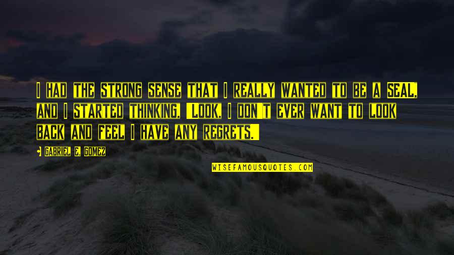 Want To Feel Wanted Quotes By Gabriel E. Gomez: I had the strong sense that I really