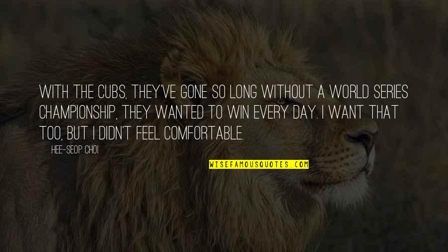 Want To Feel Wanted Quotes By Hee-seop Choi: With the Cubs, they've gone so long without