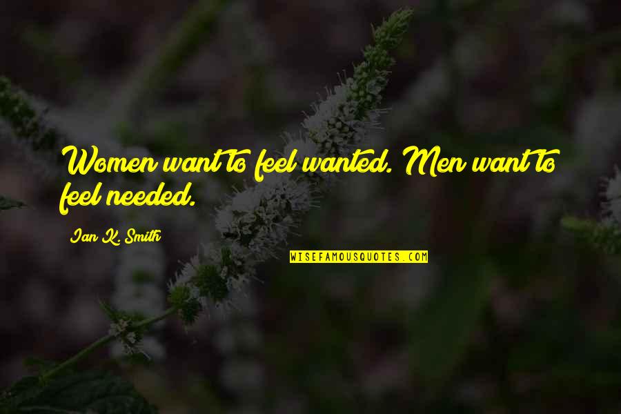 Want To Feel Wanted Quotes By Ian K. Smith: Women want to feel wanted. Men want to